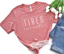 Load image into Gallery viewer, Tired As A Mother