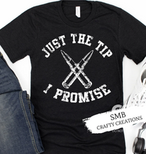 Load image into Gallery viewer, Just The Tip I Promise