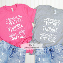 Load image into Gallery viewer, Apparently We’re Trouble Together