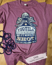 Load image into Gallery viewer, Tequila Worth A Shot