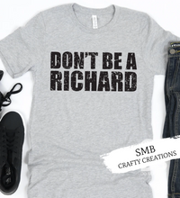 Load image into Gallery viewer, Don’t Be A Richard