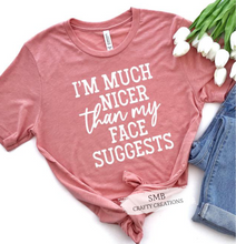 Load image into Gallery viewer, I’m Much Nicer Than My Face Suggests