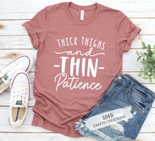 Load image into Gallery viewer, Thick Thighs And Thin Patience