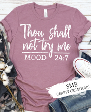 Load image into Gallery viewer, Thou Shall Not Try Me Mood 24:7