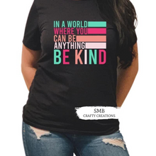Load image into Gallery viewer, In A Word Where You Can Be Anything Be Kind