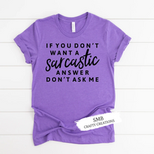 Load image into Gallery viewer, If You Don't Want a Sarcastic Answer