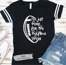 Load image into Gallery viewer, I'm Just Here For The Halftime Show