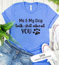 Load image into Gallery viewer, Me & My Dog Talk Shit About You