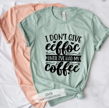 Load image into Gallery viewer, I Don’t Give Eeffoc Until I’ve Had My Coffee - Black Writing