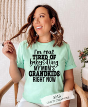 Load image into Gallery viewer, Real Tired Of Babysitting My Moms Grandkids