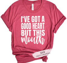 Load image into Gallery viewer, I’ve Got A Good Heart But This Mouth