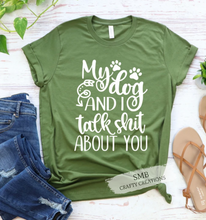 Load image into Gallery viewer, My Dog & I Talk Shit About You