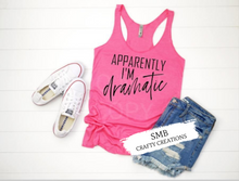 Load image into Gallery viewer, Apparently I’m Dramatic