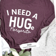 Load image into Gallery viewer, I Need a HUGe Margarita - White Writing