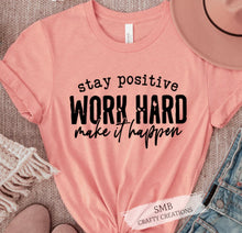 Load image into Gallery viewer, Stay Positive Work Hard Make It Happen