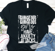 Load image into Gallery viewer, Gorgeous Gorgeous Girls Have Anxiety Attacks