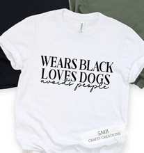 Load image into Gallery viewer, Wears Black Loves Dogs Avoids People - Black Writing