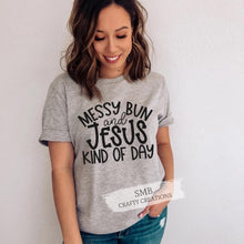 Load image into Gallery viewer, Messy Bun & Jesus Kind Of Day