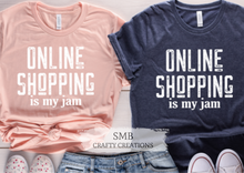Load image into Gallery viewer, Online Shopping Is My Jam