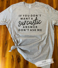 Load image into Gallery viewer, If You Don't Want a Sarcastic Answer