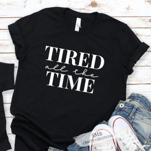 Load image into Gallery viewer, Tired All The Time