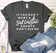 Load image into Gallery viewer, If You Don't Want a Sarcastic Answer - White Writing