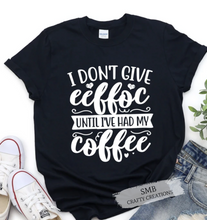 Load image into Gallery viewer, I Don’t Give Eeffoc Until I’ve Had My Coffee - White Writing