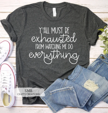 Load image into Gallery viewer, Y'all Must Be Exhausted