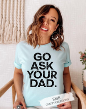 Load image into Gallery viewer, Go Ask Your Dad