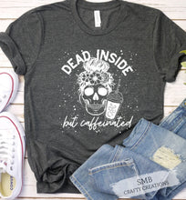 Load image into Gallery viewer, Dead Inside But Caffeinated - White Writing