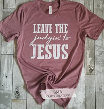 Load image into Gallery viewer, Leave The Judgin To Jesus