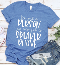 Load image into Gallery viewer, Not A Person You Can Put On Speaker Phone