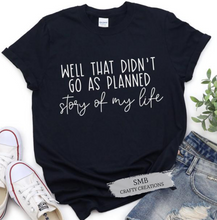 Load image into Gallery viewer, Well That Didn’t Go As Planned