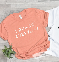 Load image into Gallery viewer, I Run Late Everyday