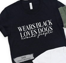 Load image into Gallery viewer, Wears Black Loves Dogs Avoids People - White Writing