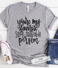 Load image into Gallery viewer, Favorite Semi-Tolerable Person