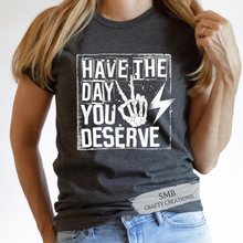 Load image into Gallery viewer, Have The Day You Deserve