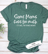 Load image into Gallery viewer, Some Moms Cuss Too Much
