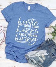 Load image into Gallery viewer, Hustle Until Your Haters Ask If You Are Hiring