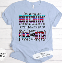 Load image into Gallery viewer, I’m Sorry For Bitchin’