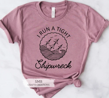 Load image into Gallery viewer, I Run A Tight Shipwreck - Black Writing