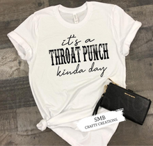 Load image into Gallery viewer, It’s A Throat Punch Kinda Day