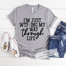 Load image into Gallery viewer, I'm Just Wtf-ing My Way Through Life