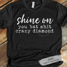 Load image into Gallery viewer, Shine On You Bat Shit Crazy Diamond