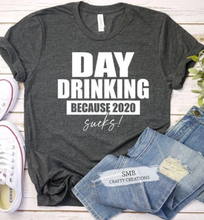 Load image into Gallery viewer, Day Drinking Because 2020 Sucks - White Writing
