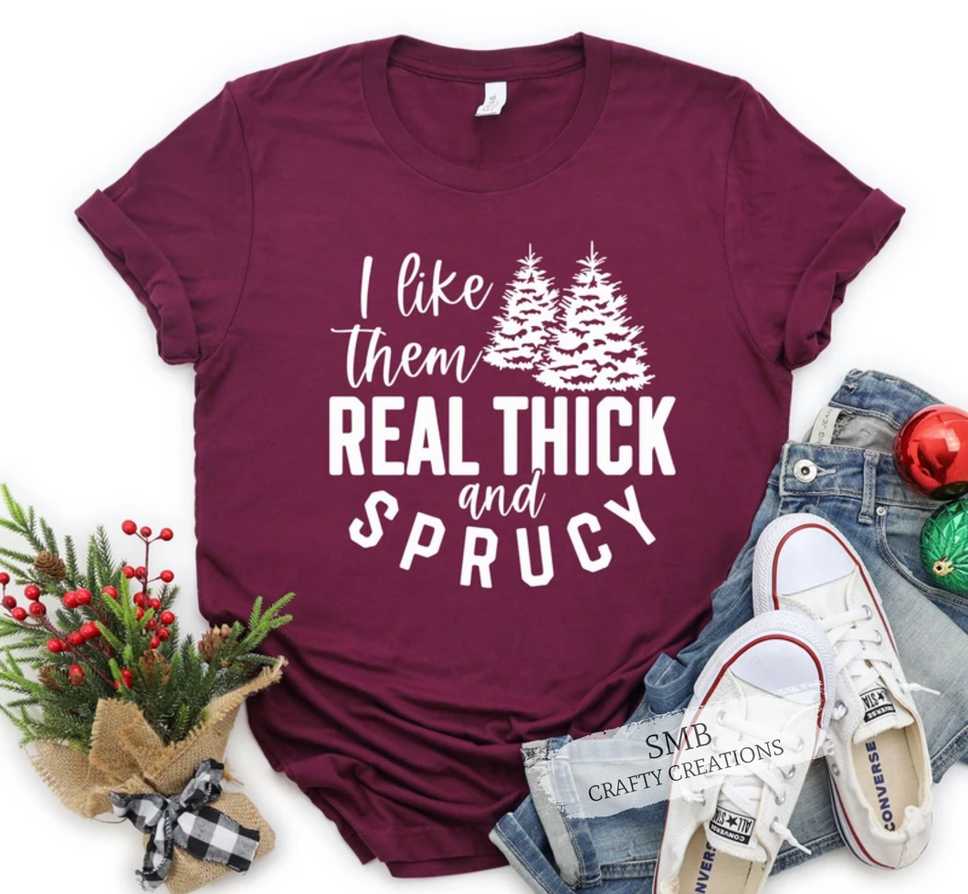 Real Thick and Sprucy