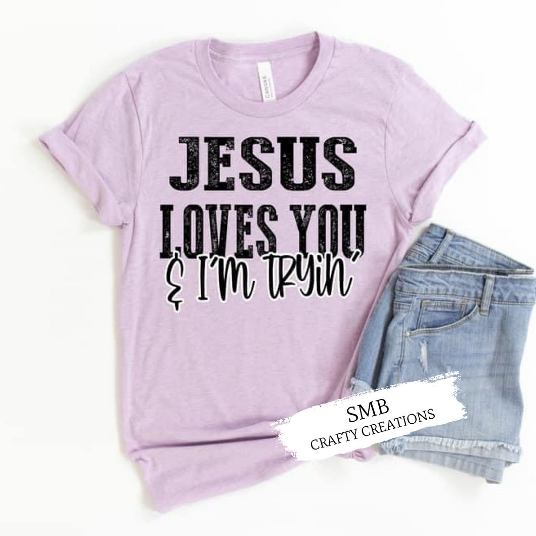 Jesus Loves You & I’m Tryin’